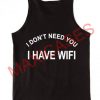 I Don't Need You I Have WiFi tank top men and women Adult