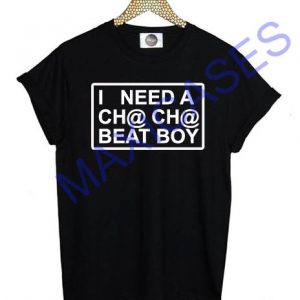 I Need a Cha Cha Beat Boy T Shirt for Women, Men and Youth