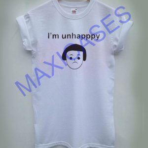 I'm Unhappy T-shirt Men Women and Youth
