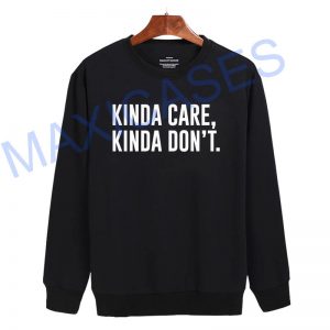 Kinda care kinda don't Sweatshirt Sweater Unisex Adults size S to 2XL