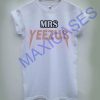 MRS yeezus T-shirt Men Women and Youth