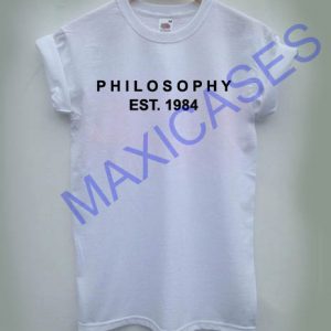 Philosophy est.1984 T-shirt Men Women and Youth