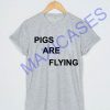 Pigs are flying T-shirt Men Women and Youth