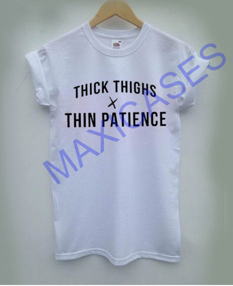 Thick Thighs Thin Patience T-shirt Men Women and Youth