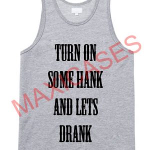 Turn on some hank and lets drank tank top men and women Adult