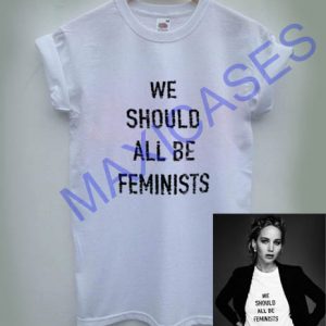 We Should All Be Feminists T-shirt Men Women and Youth