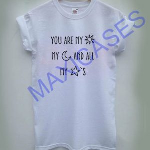 You Are My Sun, My Moon And All My Stars T-shirt Men Women and Youth