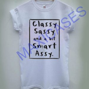 Classy sassy and a bit smart assy T-shirt Men Women and Youth