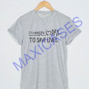 it's beautiful day to save lives T-shirt Men Women and Youth