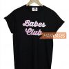 Babes club T-shirt Men Women and Youth