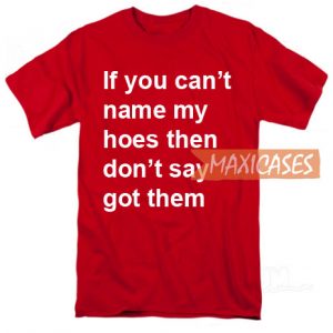 If you can't name my hoes T-shirt Men Women and Youth