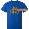 Love stoner T-shirt Men Women and Youth
