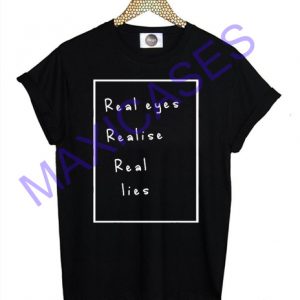 Real Eyes Realise Real Lies T-shirt Men Women and Youth
