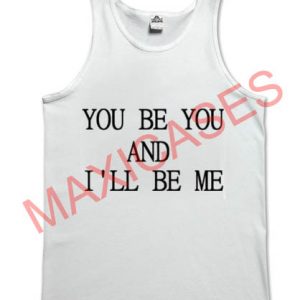 You Be You and I'll Be Me T-shirt Men Women and Youth