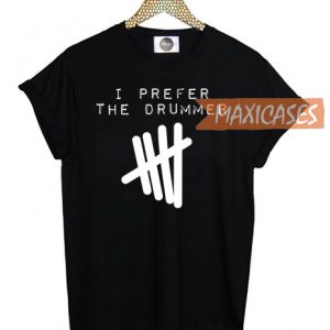 I prefer the drummer 5 Seconds of Summer T-shirt Men Women and Youth