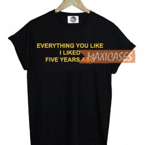 Everything you like i liked T-shirt Men Women and Youth