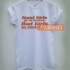 Good Girs go to heaven Bad Girls go backstage T-shirt Men Women and Youth