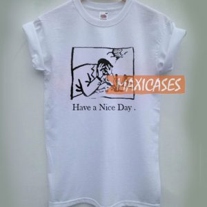 Have a nice day T-shirt Men Women and Youth
