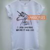I Liked Unicorns Before It Was Cool T-shirt Men Women and Youth