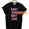 Kinky hair don't care T-shirt Men Women and Youth