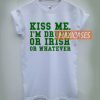 Kiss me i'm drunk or irish T-shirt Men Women and Youth