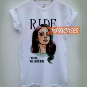 Lana del rey ride i have got a war T-shirt Men Women and Youth