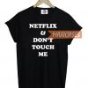 Netflix And Don't Touch Me T Shirt Men Women And Youth