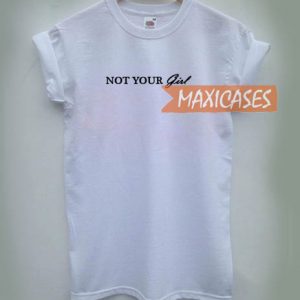 Not your girl T-shirt Men Women and Youth