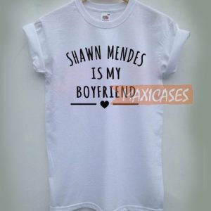 Shawn Mendes is my boyfriend T-shirt Men Women and Youth