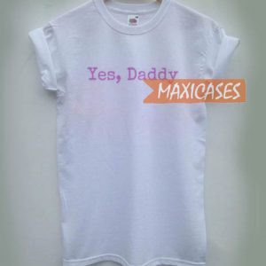 Yes daddy T-shirt Men Women and Youth