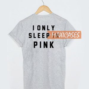 i only sleep in pink T-shirt Men Women and Youth
