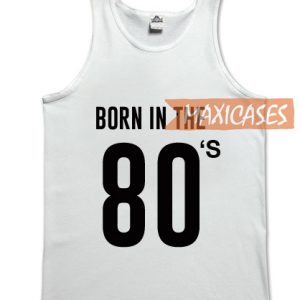 Born in the 80's tank top men and women Adult