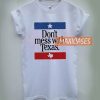 Don’t Mess With Texas Cheap Graphic T Shirts for Women, Men and Youth