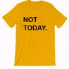 Not Today Cheap Graphic T Shirts for Women, Men and Youth