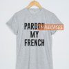 Pardon My French Cheap Graphic T Shirts for Women