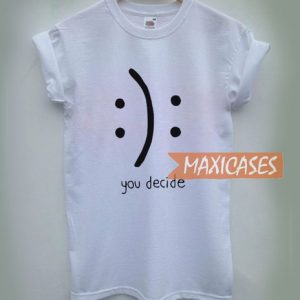 You Decide Emotion T Shirt for Women, Men and Youth
