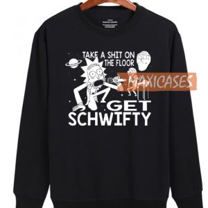 Rick and Morty Inspired Get Schwifty Sweatshirt