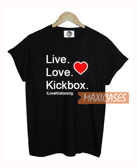 Live Love Kickbox T Shirt