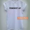 Feminist Af T Shirt