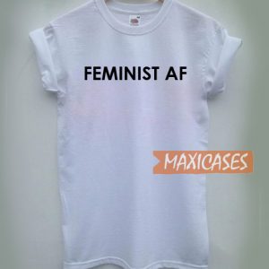 Feminist Af T Shirt