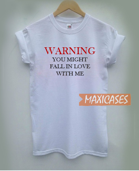 Warning You Might Fall In Love With Me T Shirt