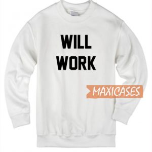 Will Work Sweatshirt