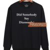 Did Somebody Say Dismonds Sweatshirt