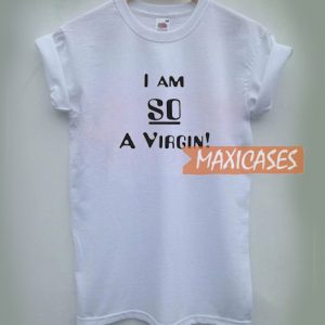 I Am So a Virgin T Shirt