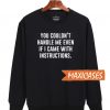 Came With Instructions Sweatshirt