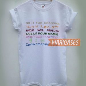 Do It For Grandma In Various Language T Shirt