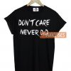 Don't Care Never Did T Shirt