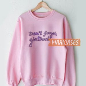 Dont Forget Girlhood Sweatshirt