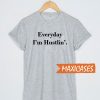 Everyday I'm Hustlin T Shirt
