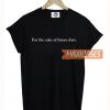 For The Sake Of Future Days T Shirt